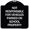 Signmission Not Responsible for Vehicles Parked on School Property Heavy-Gauge Alum, 18" x 18", BW-1818-23539 A-DES-BW-1818-23539 - alternate 1